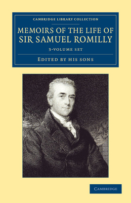 Memoirs of the Life of Sir Samuel Romilly 3 Vol... 1108064604 Book Cover