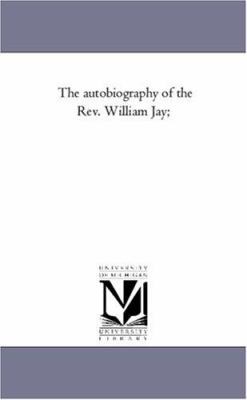 The Autobiography of the Rev. William Jay; Vol. 1. 1425548334 Book Cover