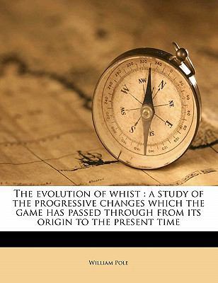 The Evolution of Whist: A Study of the Progress... 117646678X Book Cover