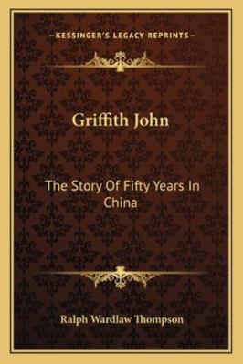 Griffith John: The Story Of Fifty Years In China 1163308560 Book Cover