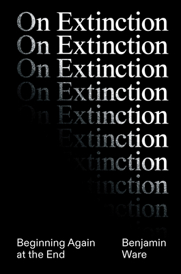 On Extinction: Beginning Again at the End 178873999X Book Cover