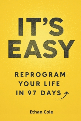 It's Easy: Reprogram Your Life in 97 Days B0FVFZQD3S Book Cover
