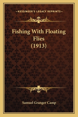 Fishing With Floating Flies (1913) 1165416085 Book Cover