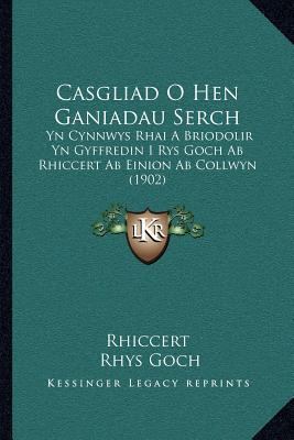 Casgliad O Hen Ganiadau Serch: Yn Cynnwys Rhai ... [Welsh] 1168016630 Book Cover