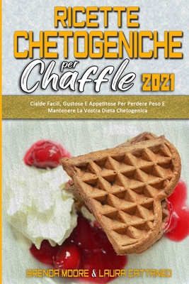 Ricette Chetogeniche per Chaffle 2021: Cialde F... [Italian] 1802411313 Book Cover