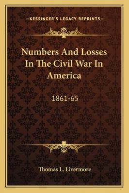 Numbers And Losses In The Civil War In America:... 1162997435 Book Cover