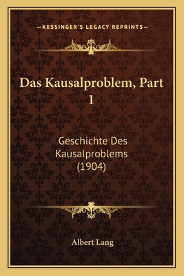 Das Kausalproblem, Part 1: Geschichte Des Kausa... [German] 116770620X Book Cover