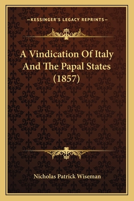 A Vindication Of Italy And The Papal States (1857) 1166435997 Book Cover