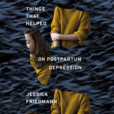 Things That Helped: On Postpartum Depression 1684411343 Book Cover