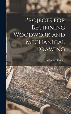 Projects for Beginning Woodwork and Mechanical ... 1016575513 Book Cover