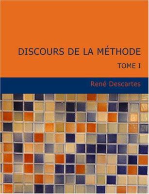 Discours de La M Thode: Tome I (Large Print Edi... [French] [Large Print] 1434630897 Book Cover