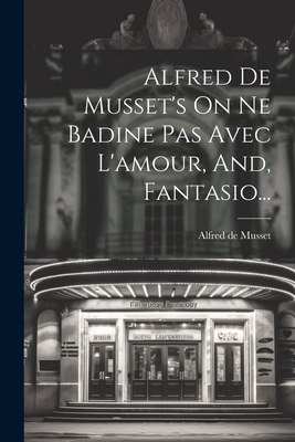 Alfred De Musset's On Ne Badine Pas Avec L'amou... [French] 1021827045 Book Cover