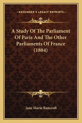 A Study Of The Parliament Of Paris And The Othe... 1165253135 Book Cover