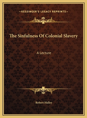 The Sinfulness Of Colonial Slavery: A Lecture 1169472125 Book Cover