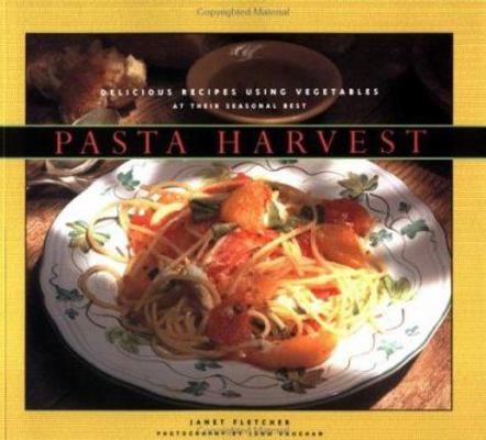 Pasta Harvest: Delicious Recipes Using Vegetabl... 0811805670 Book Cover