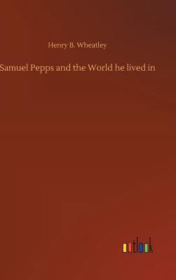 Samuel Pepps and the World he lived in 3732652734 Book Cover