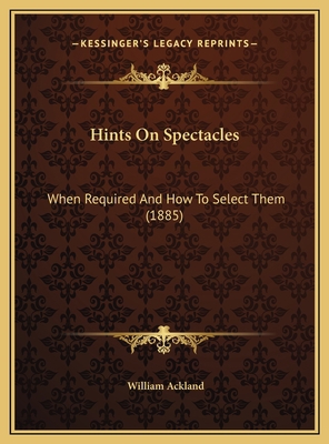 Hints On Spectacles: When Required And How To S... 1169578047 Book Cover