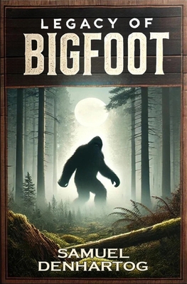 Legacy of Bigfoot B0DTZ48ZDM Book Cover