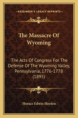 The Massacre Of Wyoming: The Acts Of Congress F... 1163886386 Book Cover