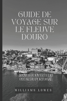 Guide de voyage sur le fleuve Douro: À la décou... [French] B0D8RH6KXN Book Cover