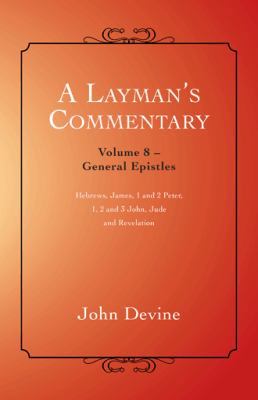 A Layman's Commentary: General Epistles 1452524378 Book Cover