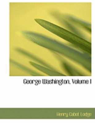 George Washington, Volume I [Large Print] 0554996936 Book Cover