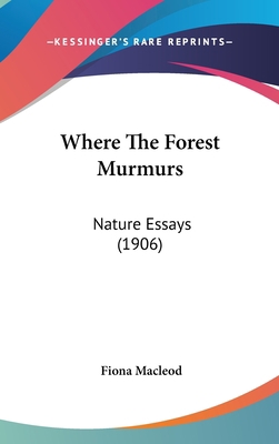 Where The Forest Murmurs: Nature Essays (1906) 1436612950 Book Cover