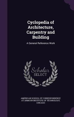 Cyclopedia of Architecture, Carpentry and Build... 1341223981 Book Cover