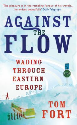 Against the Flow: Wading Through Eastern Europe 1846055687 Book Cover