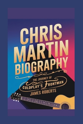 Chris Martin biography: The Journey of Coldplay...            Book Cover