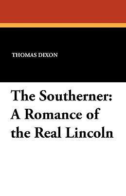 The Southerner: A Romance of the Real Lincoln 1434404730 Book Cover