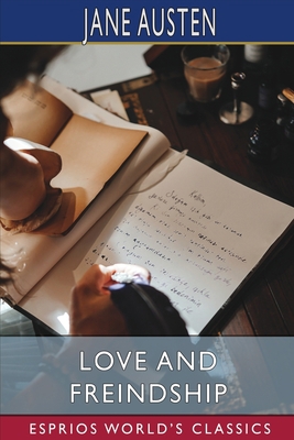 Love and Freindship (Esprios Classics) 1006657568 Book Cover