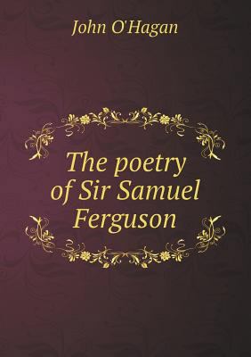 The poetry of Sir Samuel Ferguson 5518507348 Book Cover