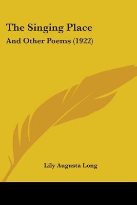 The Singing Place: And Other Poems (1922) 1104329727 Book Cover