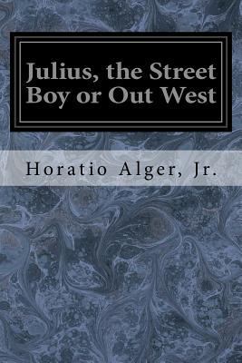 Julius, the Street Boy or Out West 1544609485 Book Cover