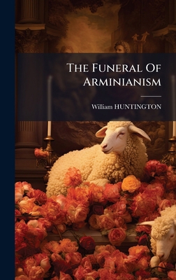 The Funeral Of Arminianism B0FKB3L3FZ Book Cover
