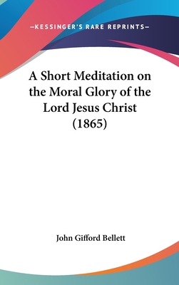 A Short Meditation on the Moral Glory of the Lo... 1161762426 Book Cover