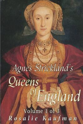 Agnes Strickland's Queens of England Volume 1 o... 153277236X Book Cover