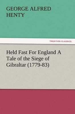 Held Fast for England a Tale of the Siege of Gi... 3847229605 Book Cover