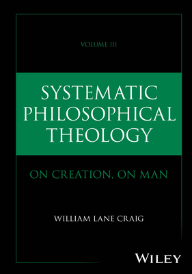 Systematic Philosophical Theology, Volume 3: On... 1394309090 Book Cover