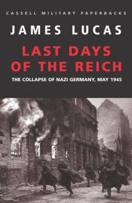 Last Days of the Reich: The Collapse of Nazi Ge... B002CNUSNC Book Cover