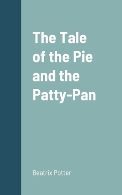 The Tale of the Pie and the Patty-Pan 1387670433 Book Cover