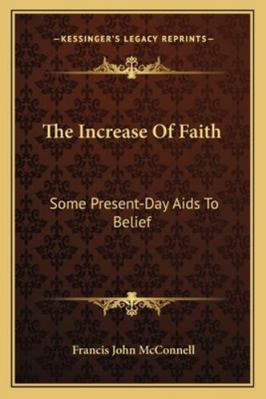 The Increase Of Faith: Some Present-Day Aids To... 116296233X Book Cover