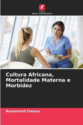 Cultura Africana, Mortalidade Materna e Morbidez [Portuguese] 6205746034 Book Cover