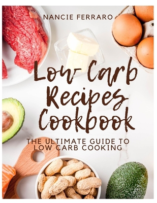 Low Carb Recipes Cookbook: The Ultimate Guide t... B08FP45KKB Book Cover