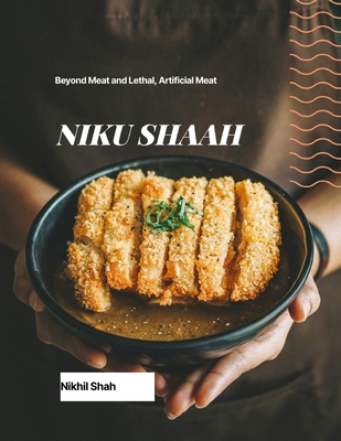 Niku Shaah: Beyond Meat and Lethal, Artificial ... B0DLH5D4BY Book Cover