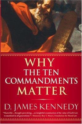 Why the Ten Commandments Matter 0446577278 Book Cover