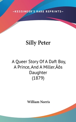 Silly Peter: A Queer Story Of A Daft Boy, A Pri... 1437201458 Book Cover