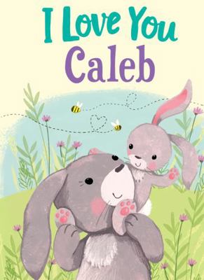 I Love You Caleb: A Personalized Book About Lov... 1728207177 Book Cover