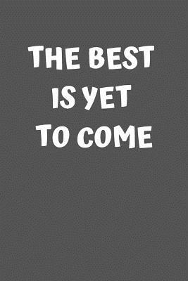 The Best Is Yet to Come: Graduation Gift 1099588642 Book Cover